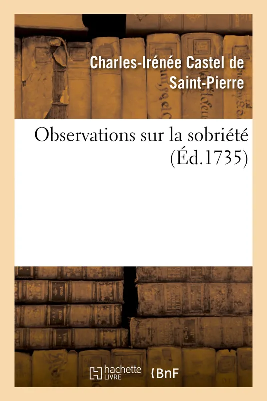 Livres Santé et Médecine Médecine Généralités Observations sur la sobriété Charles-Irénée Castel de Saint-Pierre