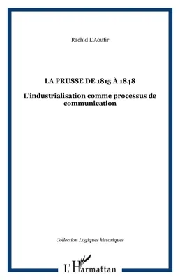 La Prusse de 1815 à 1848, L'industrialisation comme processus de communication
