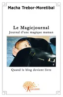 Tome 1, Le Magicjournal, Le journal d'une magique maman - Quand le blog devient livre