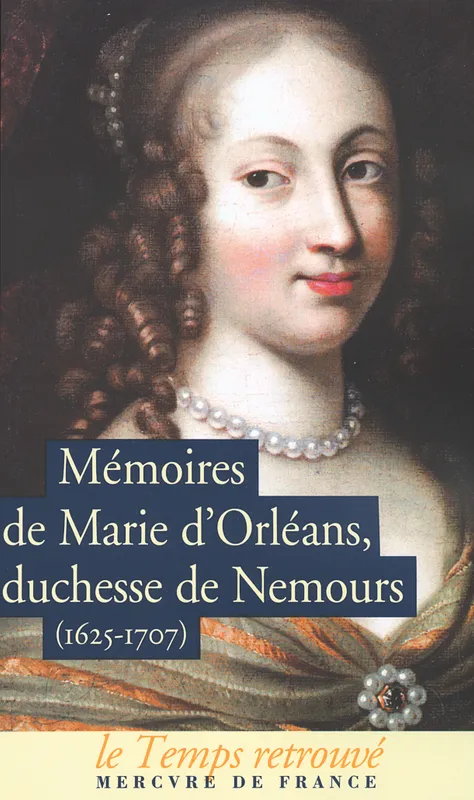 Livres Littérature et Essais littéraires Mémoires de Marie d'Orléans, duchesse de Nemours / Lettres inédites de Marguerite de Lorraine, duchesse d'Orléans, (1625-1707) Marie d'Orléans