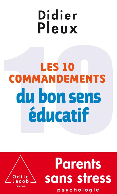 Livres Sciences Humaines et Sociales Psychologie et psychanalyse Les 10 Commandements du bon sens éducatif Didier Pleux