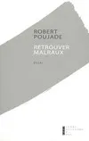 Retrouver Malraux Essai, Souvenirs Et Relecture