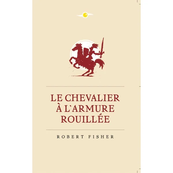 Livres Spiritualités, Esotérisme et Religions Esotérisme Le Chevalier à l'armure rouillée Robert Fisher