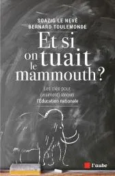 Et si on tuait le mammouth ?, Les clés pour (vraiment) rénover l'Education nationale