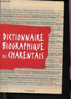 Dictionnaire biographique des Charentais et de ceux qui ont illustré les Charentes, et de ceux qui ont illustré les Charentes