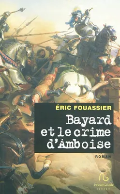 Bayard et le crime d'Amboise, sans peur et sans reproche