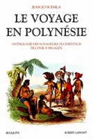 Le voyage en Polynésie, anthologie des voyageurs occidentaux de Cook à Segalen