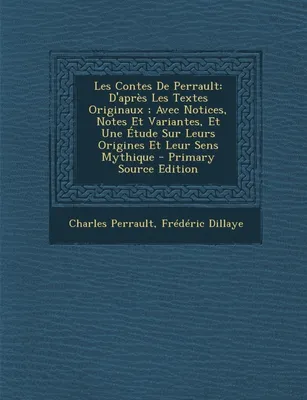 Les Contes De Perrault, D'après Les Textes Originaux ; Avec Notices, Notes Et Variantes, Et Une Étude Sur Leurs Origines ...