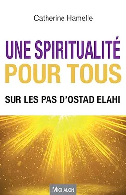 Une spiritualité pour tous, Sur les pas d'Ostad Elahi