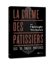 La Crème des pâtissiers - Ses 35 chefs préférés