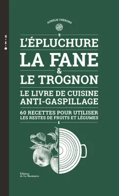 L'Epluchure, la fane et le trognon, Le livre de cuisine anti-gaspillage