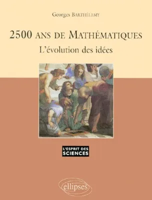 2500 ans de Mathématiques - L'évolution des idées - n°3, l'évolution des idées