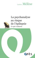 La psychanalyse au risque de l'épilepsie, CE QUI S'ACHARNE