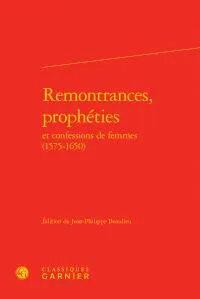 Remontrances, prophéties et confessions de femmes, 1575-1650