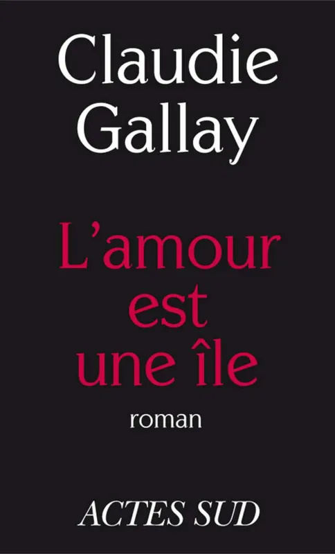 Livres Littérature et Essais littéraires Romans contemporains Francophones L'amour est une île Claudie Gallay