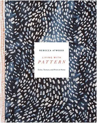 Living with Pattern: Color, Texture, and Print at Home /anglais
