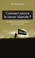 Comment vaincre le cancer islamiste ?, Une réforme profonde de l'islam est incontournable
