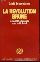 La Révolution Brune - La société Allemande Sous Le 3eme Reich, une histoire sociale du III9 Reich, 1933-1939