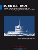 Battre le littoral, Histoire, reconversion et nouvelles perspectives de mise en valeur du petit patrimoine militaire maritime