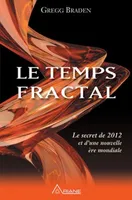 Le temps fractal - Le secret de 2012 et d'une nouvelle ère mondiale, le secret de 2012 et d'une nouvelle ère mondiale