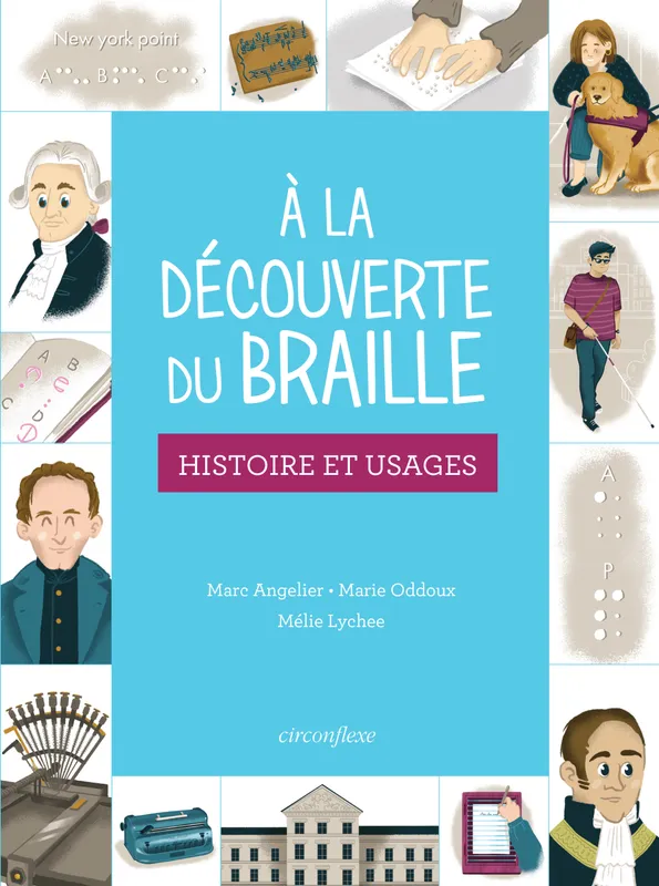 À la découverte du braille, Histoires et usages Marc Angelier, Marie Oddoux