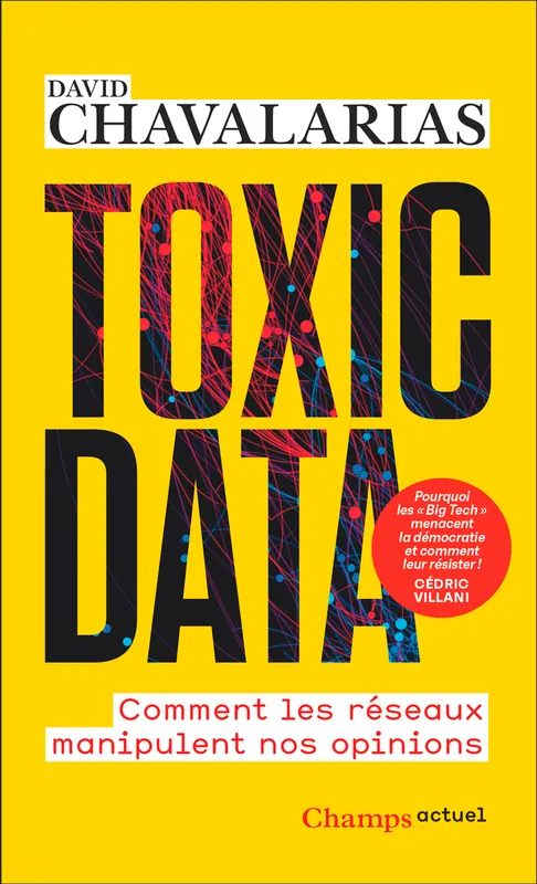 Livres Sciences Humaines et Sociales Science de l'information et de la communication Toxic Data, Comment les réseaux manipulent nos opinions David Chavalarias