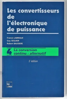 Les convertisseurs de l'électronique de puissance., Volume 4, La conversion continu-alternatif, Les convertisseurs de l'électronique de puissance, La conversion continu-alternatif