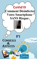 CoVid19 : Comment Désinfecter Votre Smartphone SANS Risque (Conseils et astuces), Conseils et Astuces