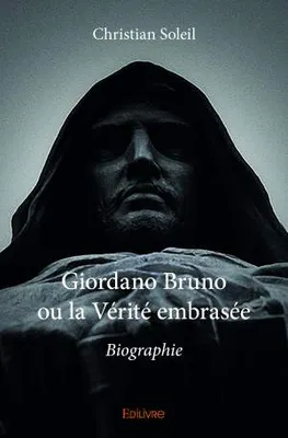 Giordano Bruno ou la Vérité embrasée, Biographie