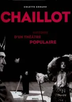 Chaillot. Histoire d'un théâtre populaire