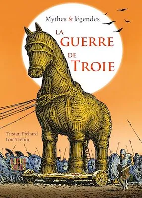 La Guerre de Troie, Mythes & légendes