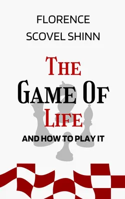 The Game of Life and How to Play It: The Original Unabridged And Complete Edition (Florence Scovel Shinn Classics)
