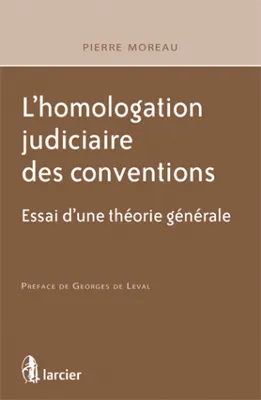 L'homologation judiciaire des conventions, Essai d'une théorie générale