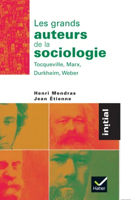 Initial - Les grands auteurs de la sociologie : Tocqueville, Marx, Durkheim, Weber, Tocqueville, Marx, Durkheim, Weber