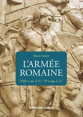 L'armée romaine - 3e éd. - VIIIe s. av. J.-C.-Ve s. ap. J.-C., VIIIe s. av. J.-C.-Ve s. ap. J.-C.