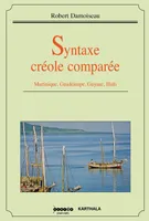 SYNTAXE CREOLE COMPAREE. MARTINIQUE, GUADELOUPE, GUYANE, HAITI, Livre
