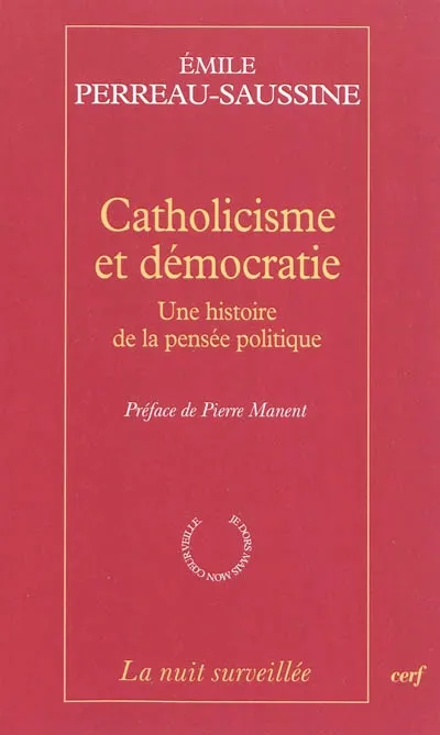 Livres Sciences Humaines et Sociales Sciences sociales Catholicisme et démocratie, une histoire de la pensée politique Émile Perreau-Saussine