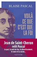 Voilà ce que c'est que la foi, 15 textes présentés et commentés par Jean de Saint-Cheron