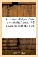 Catalogue d'objets d'art et de curiosité. Vente, 19-21 novembre 1846