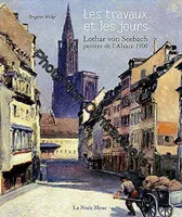 Les travaux et les jours: Lothar von Seebach peintre de l'Alsace 1900, Lothar von Seebach, peintre de l'Alsace 1900