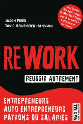 Rework - Réussir autrement, Entrepreneurs, auto-entrepreneurs, patrons ou salariés
