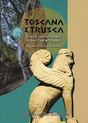 Toscana etrusca. Viaggio contemporaneo in una terra millenaria