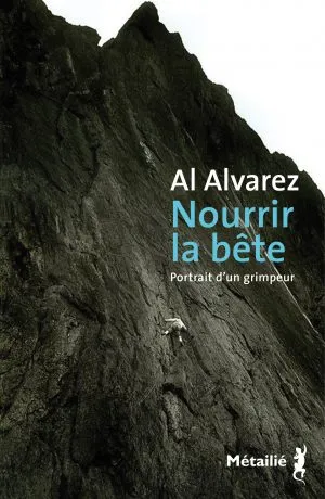 Livres Littérature et Essais littéraires Romans contemporains Etranger Nourrir la bête, Portrait d'un grimpeur Alfred Alvarez
