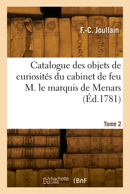 Catalogue des différens objets de curiosités dans les sciences et les arts, du cabinet de feu M. le marquis de Menars. Tome 2