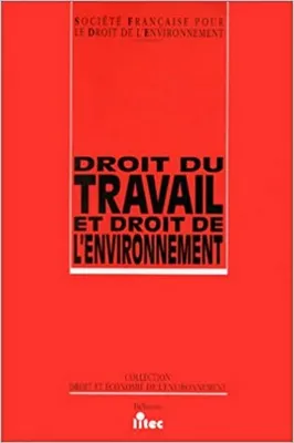 Droit du travail et droit de l'environnement - [actes du colloque, Toulouse, 30 septembre et 1er octobre 1993], [actes du colloque, Toulouse, 30 septembre et 1er octobre 1993]