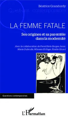 La Femme Fatale, Ses origines et sa parentèle dans la modernité