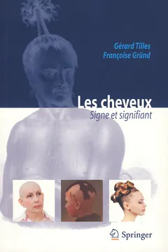 Les cheveux : signe et signifiant, signe et signifiant Gérard Tilles, Françoise Gründ