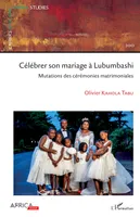 Célébrer son mariage à Lubumbashi, Mutations des cérémonies matrimoniales