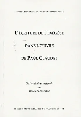 L'écriture de l'exégèse dans l'œuvre de Paul Claudel