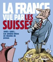 La France vue par les Suisses, une sélection de dessins parus dans la presse suisse de 1995 à 2007